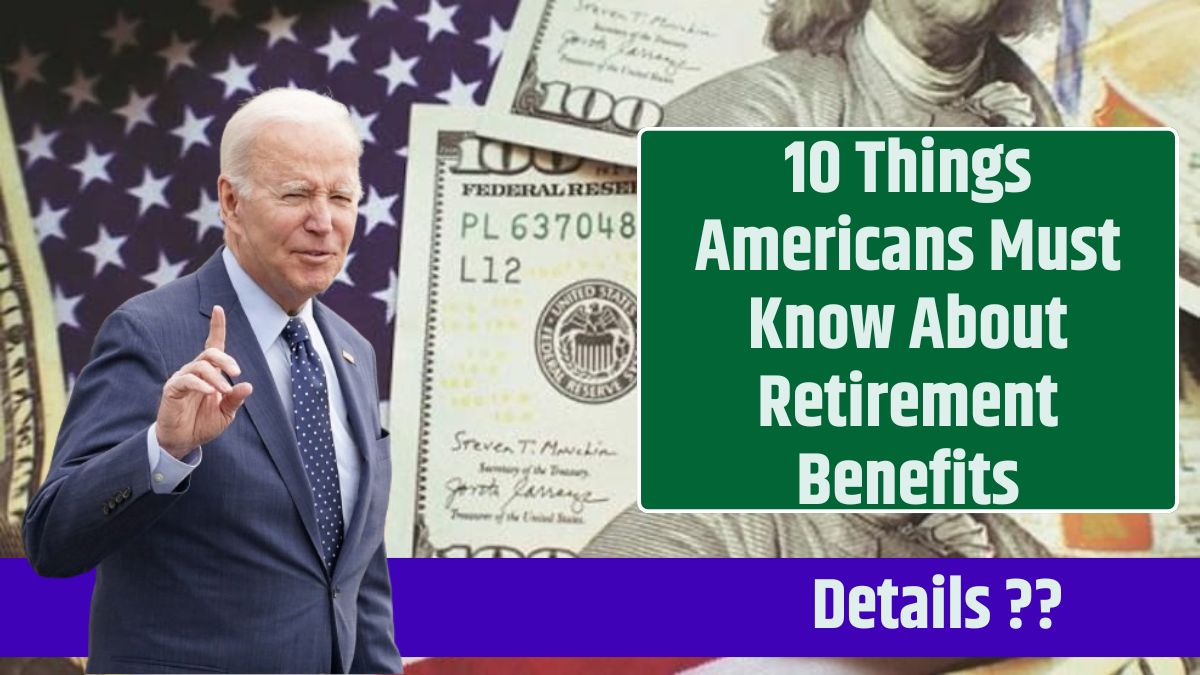 10 Things Americans Must Know About Retirement Benefits