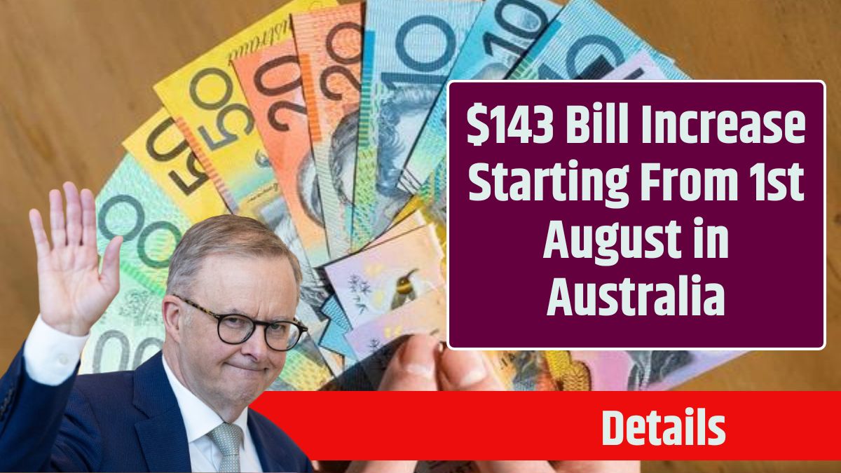 $143 Bill Increase Starting From 1st August in Australia