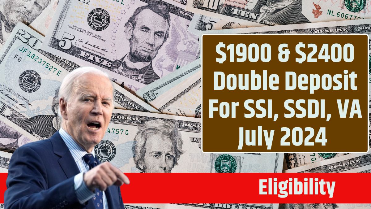 $1900 & $2400 Double Deposit For SSI, SSDI, VA July 2024