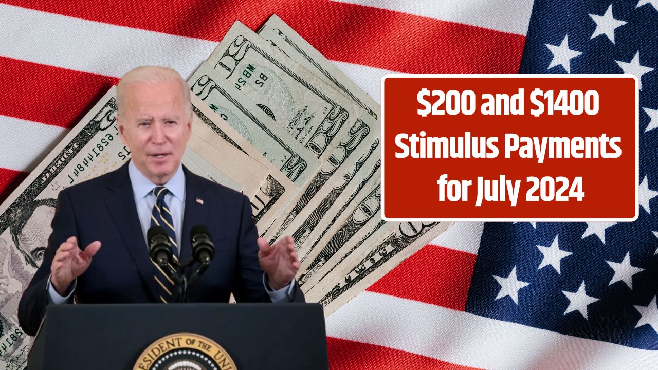 $200 and $1400 Stimulus Payments for July 2024