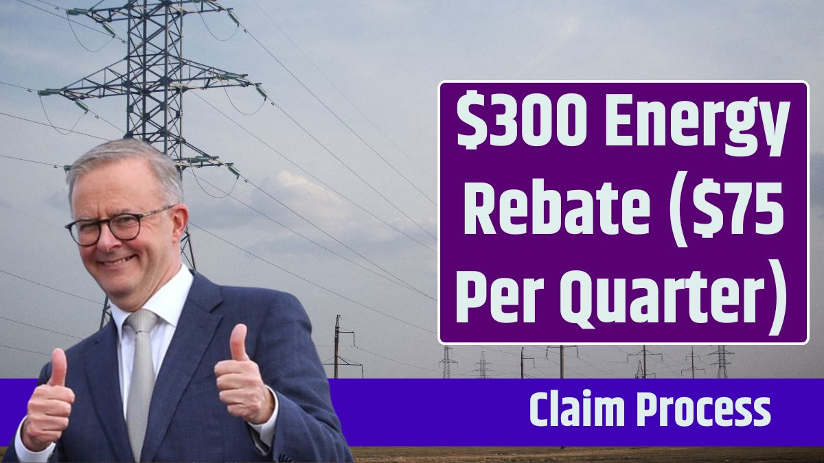 $300 Energy Rebate ($75 Per Quarter) Started from 1st July