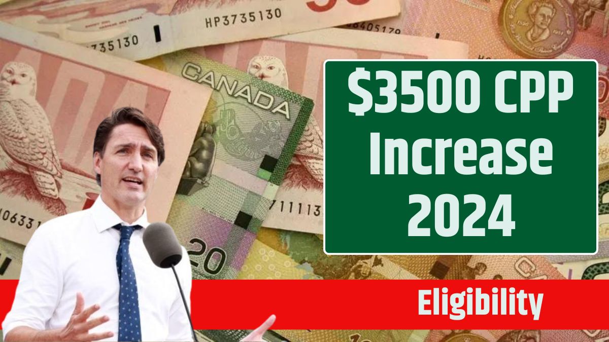 3500 CPP Increase 2024 Know Payment Release Date & Eligibility Criteria