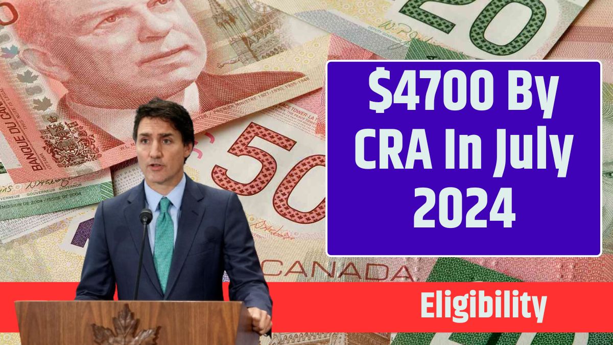 $4700 By CRA In July 2024