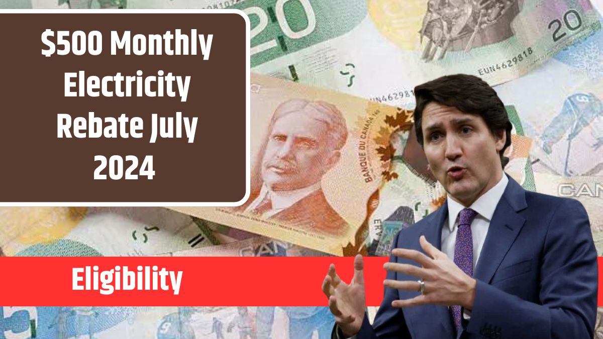 $500 Monthly Electricity Rebate July 2024