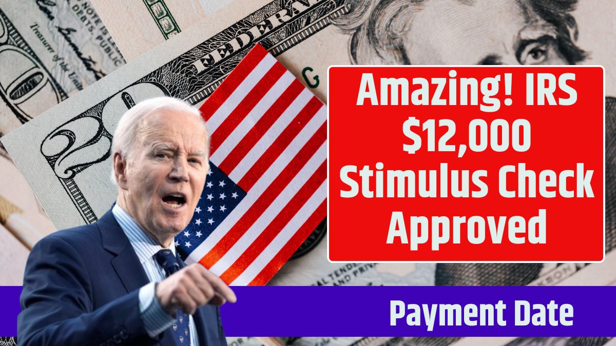 Amazing! IRS $12,000 Stimulus Check Approved