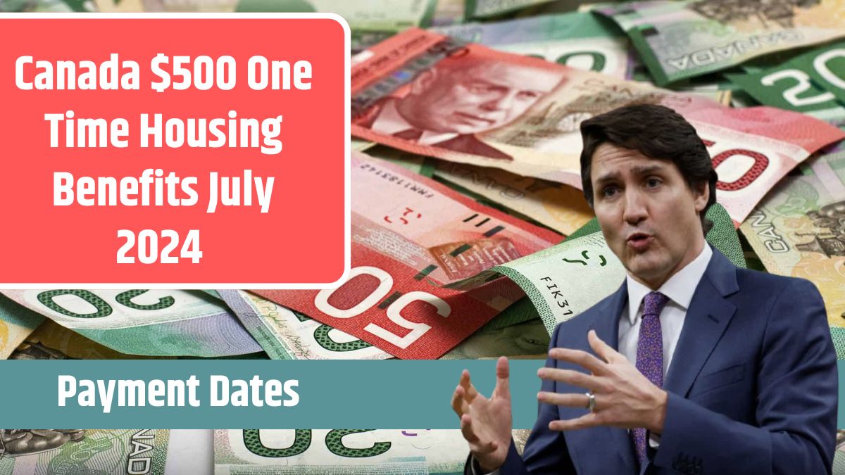 Canada $500 One Time Housing Benefits July 2024