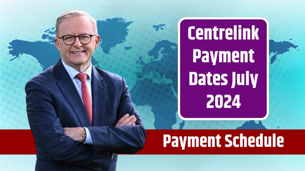 Centrelink Payment Dates July 2024 Updated Payment Schedule and Amounts