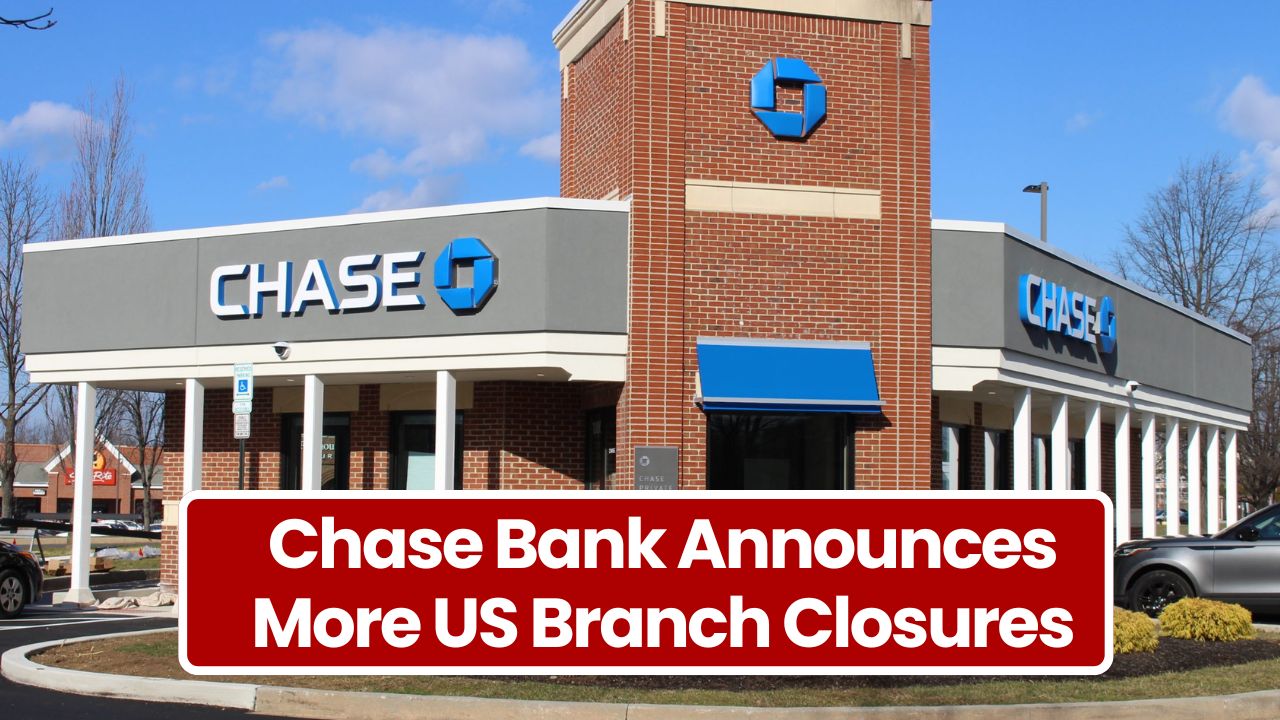 Chase Bank Announces More US Branch Closures