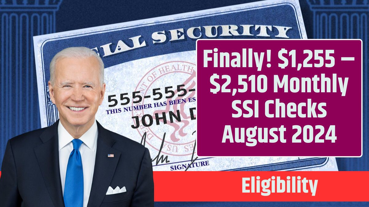 Finally! $1,255 – $2,510 Monthly SSI Checks August 2024