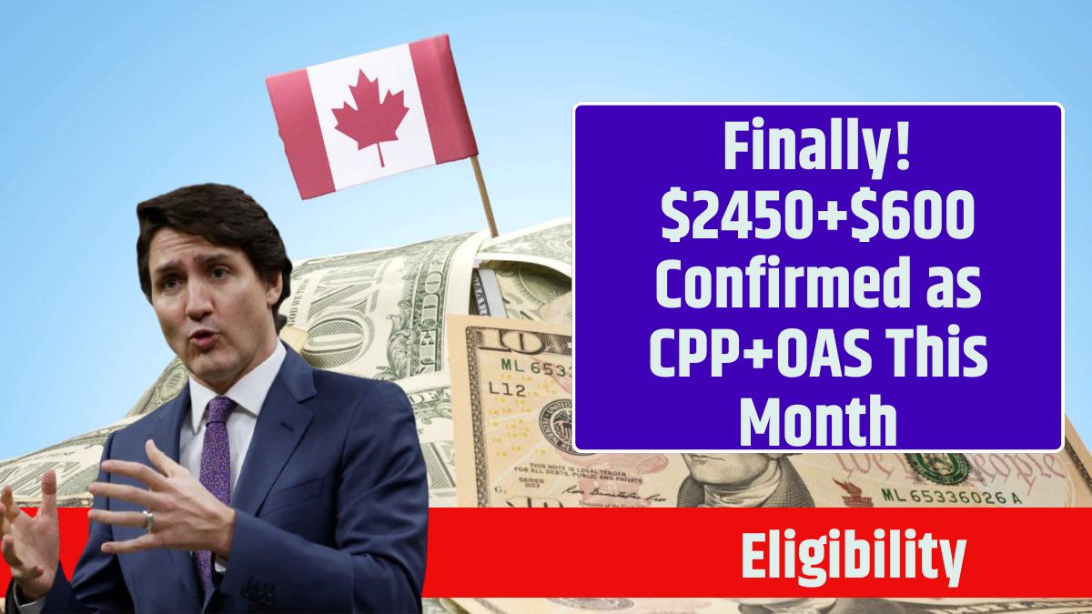 Finally! $2450+$600 Confirmed as CPP+OAS This Month