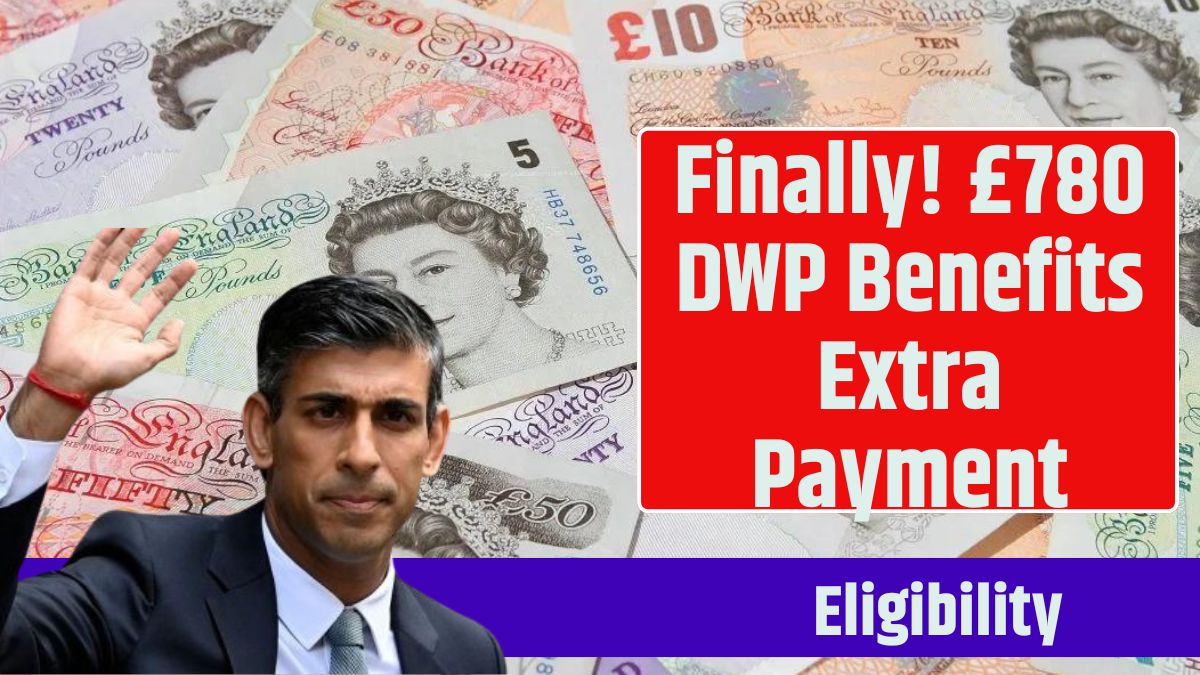 Finally! £780 DWP Benefits Extra Payment: Know Eligibility Criteria and ...