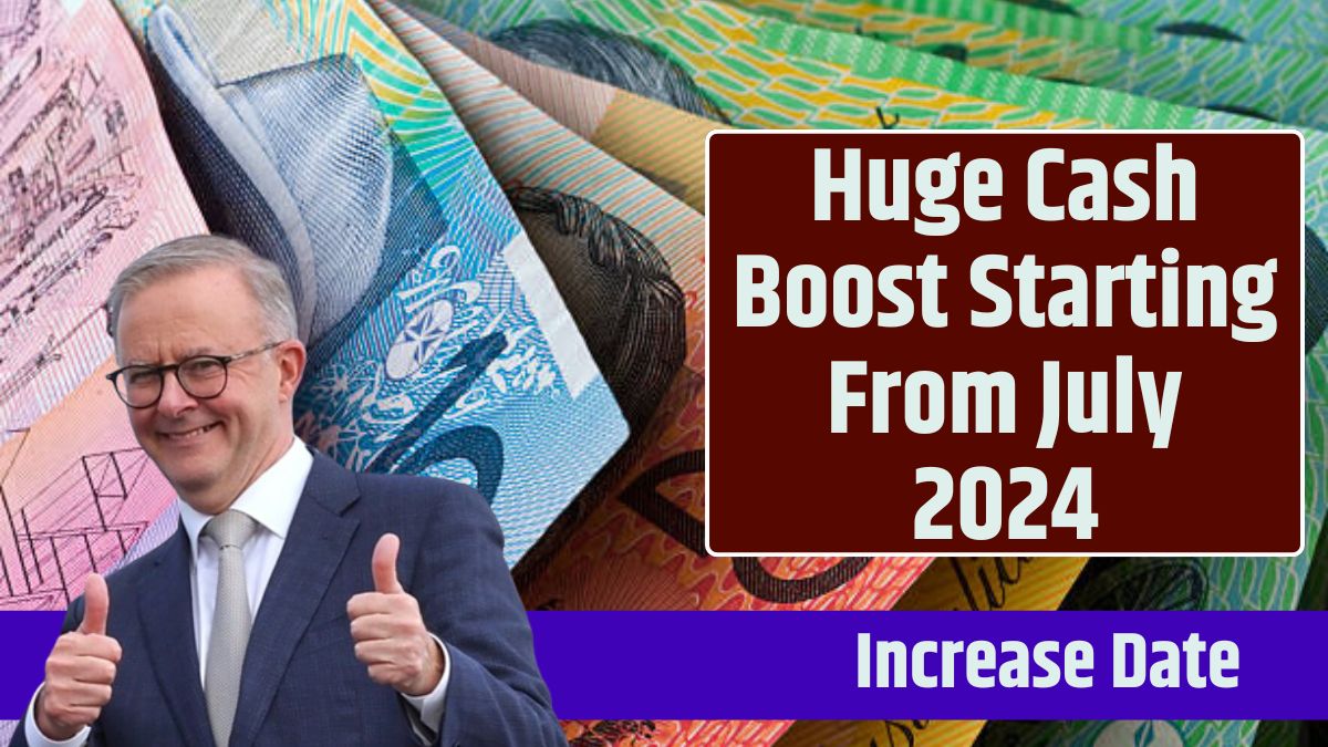 Huge Cash Boost Starting From July 2024