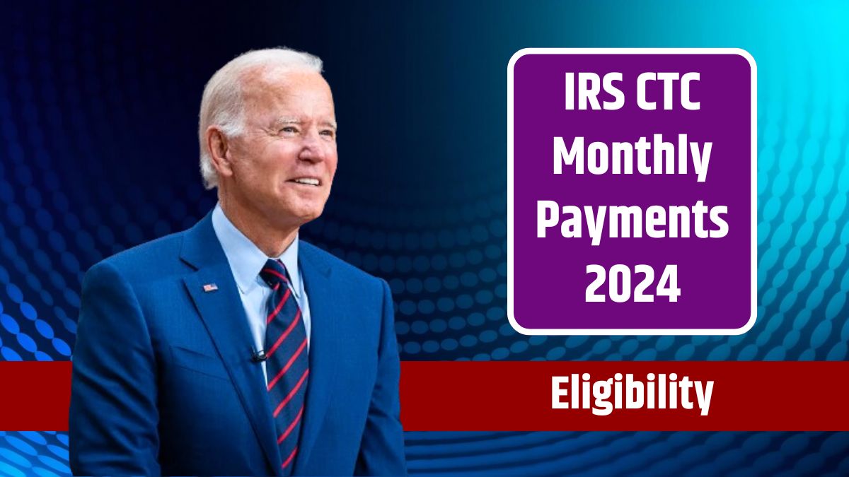 IRS CTC Monthly Payments 2024 Schedule, Payout Dates, and Eligibility