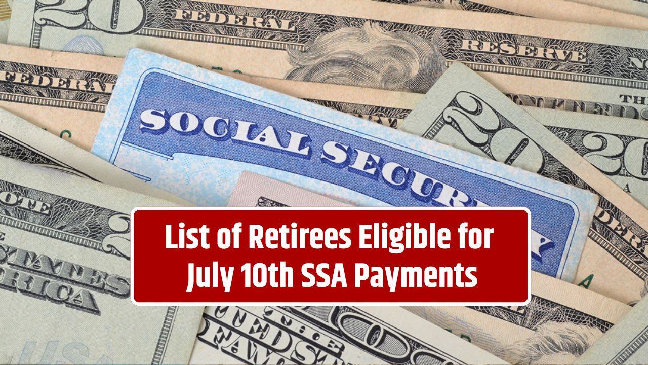 List of Retirees Eligible for July 10th SSA Payments