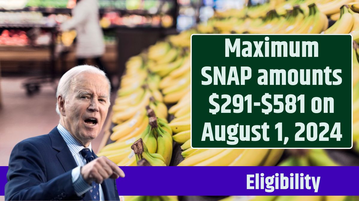 Maximum SNAP amounts $291-$581 on August 1, 2024