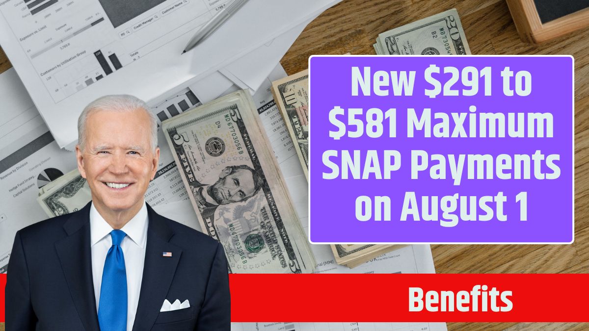 New $291 to $581 Maximum SNAP Payments on August 1