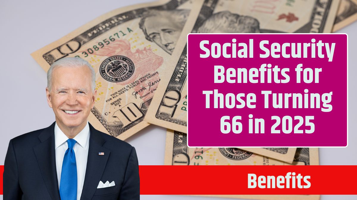 Social Security Benefits for Those Turning 66 in 2025