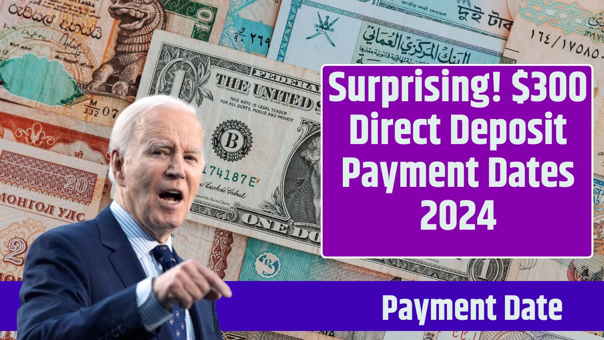 Surprising! $300 Direct Deposit Payment Dates 2024